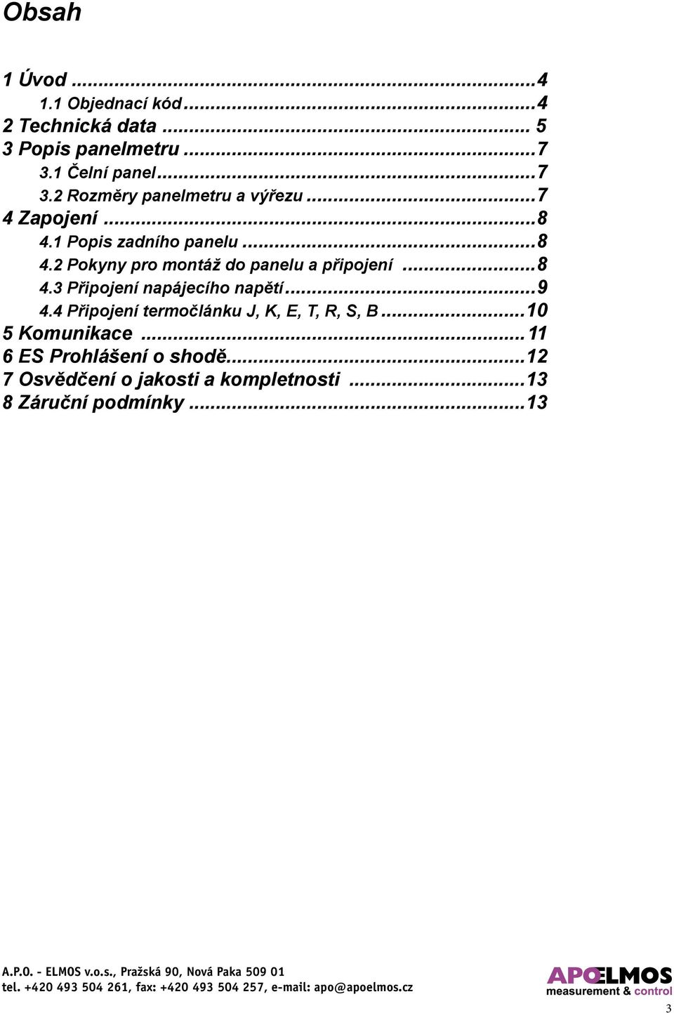 1 Popis zadního panelu...8 4.2 Pokyny pro montáž do panelu a připojení...8 4.3 Připojení napájecího napětí.