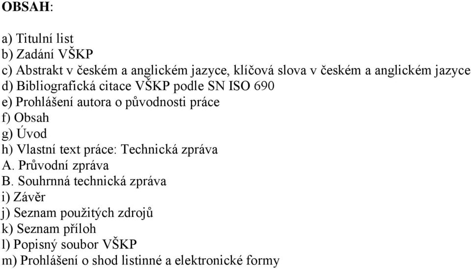 Obsah g) Úvod h) Vlastní text práce: Technická zpráva A. Průvodní zpráva B.