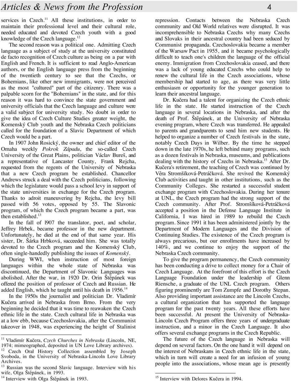 12 The second reason was a political one. Admitting Czech language as a subject of study at the university constituted de facto recognition of Czech culture as being on a par with English and French.