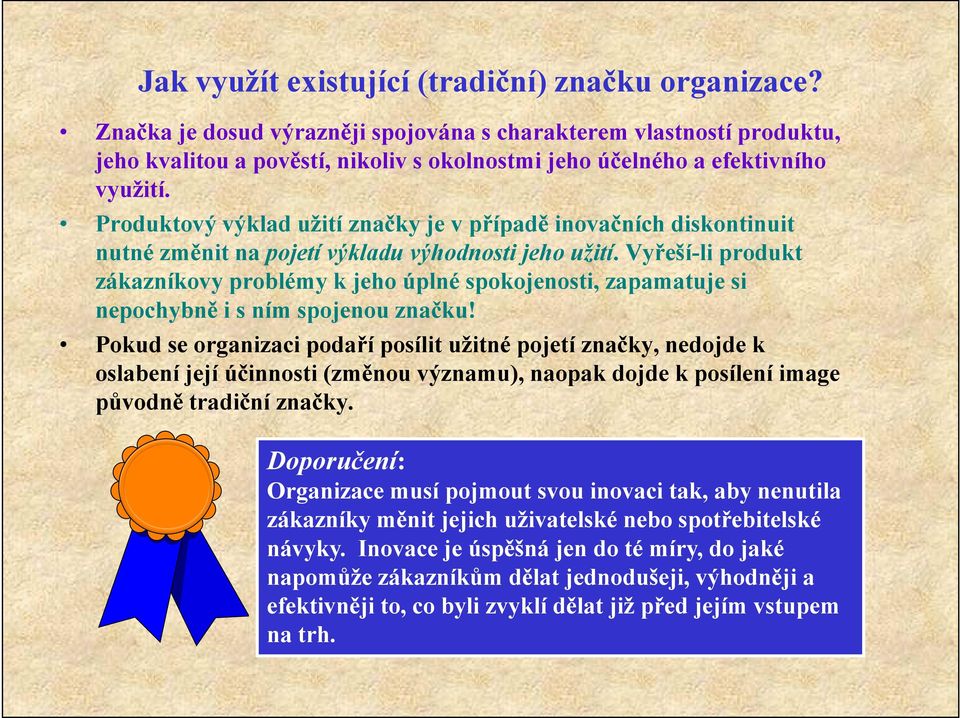 Produktový výklad užití značky je v případě inovačních diskontinuit nutné změnit na pojetí výkladu výhodnosti jeho užití.