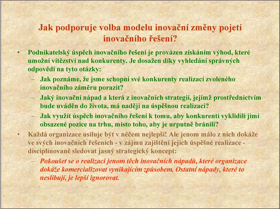 Jaký inovační nápad a která z inovačních strategií, jejímž prostřednictvím bude uváděn do života, má naději na úspěšnou realizaci?