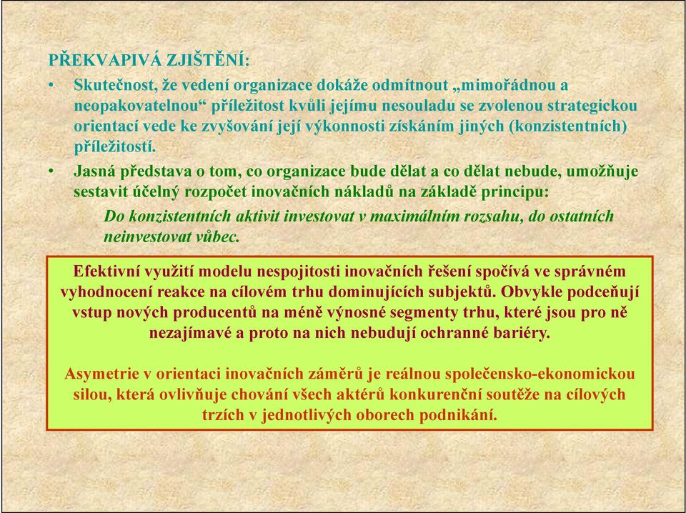 Jasná představa o tom, co organizace bude dělat a co dělat nebude, umožňuje sestavit účelný rozpočet inovačních nákladů na základě principu: Do konzistentních aktivit investovat v maximálním rozsahu,