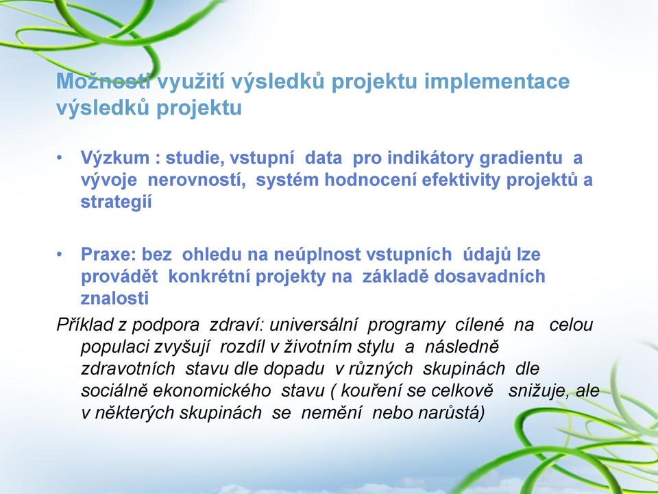 dosavadních znalosti Příklad z podpora zdraví: universální programy cílené na celou populaci zvyšují rozdíl v životním stylu a následně