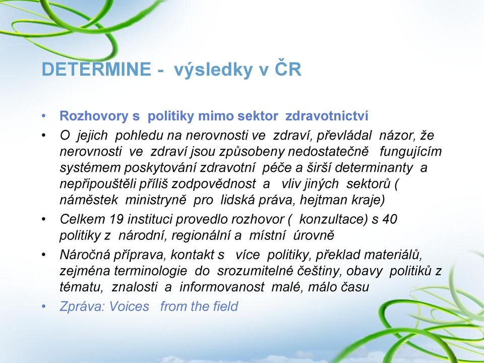 ministryně pro lidská práva, hejtman kraje) Celkem 19 instituci provedlo rozhovor ( konzultace) s 40 politiky z národní, regionální a místní úrovně Náročná příprava,