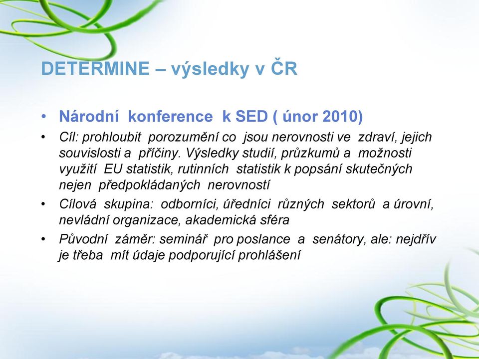 Výsledky studií, průzkumů a možnosti využití EU statistik, rutinních statistik k popsání skutečných nejen