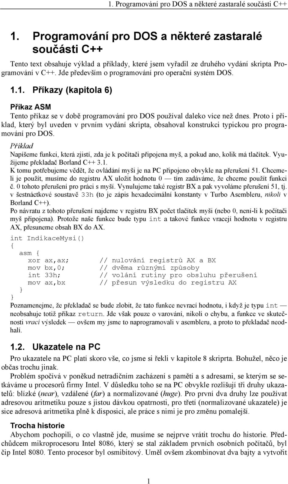 Proto i příklad, který byl uveden v prvním vydání skripta, obsahoval konstrukci typickou pro programování pro DOS.