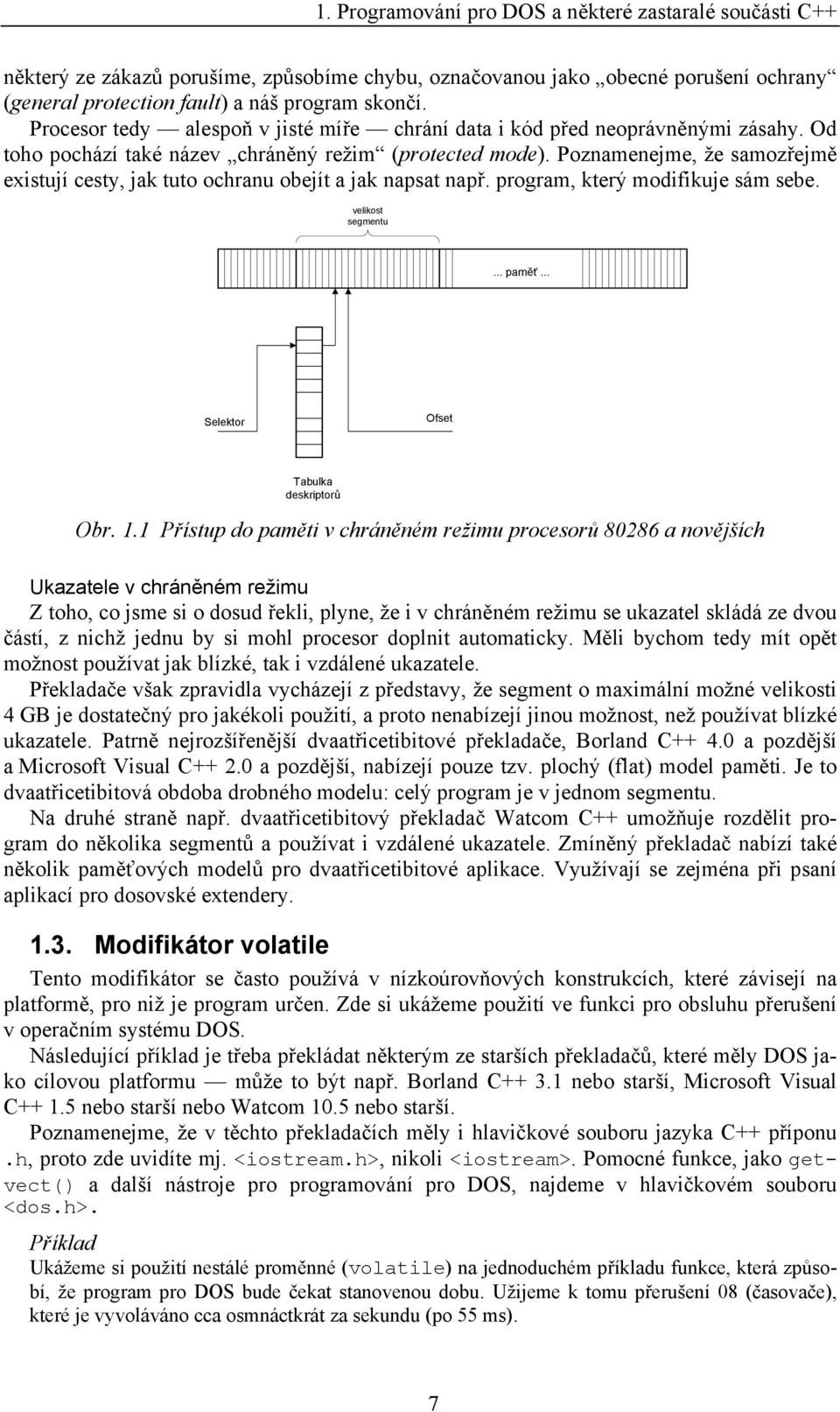 Poznamenejme, že samozřejmě existují cesty, jak tuto ochranu obejít a jak napsat např. program, který modifikuje sám sebe. velikost segmentu... paměť... Selektor Ofset Tabulka deskriptorů Obr. 1.