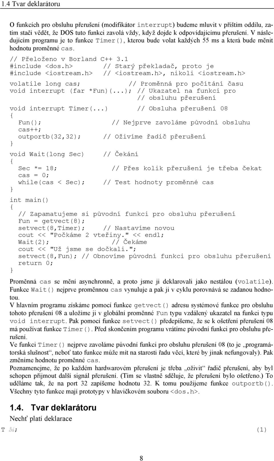 h> // Starý překladač, proto je #include <iostream.h> // <iostream.h>, nikoli <iostream.h> volatile long cas; // Proměnná pro počítání času void interrupt (far *Fun)(.