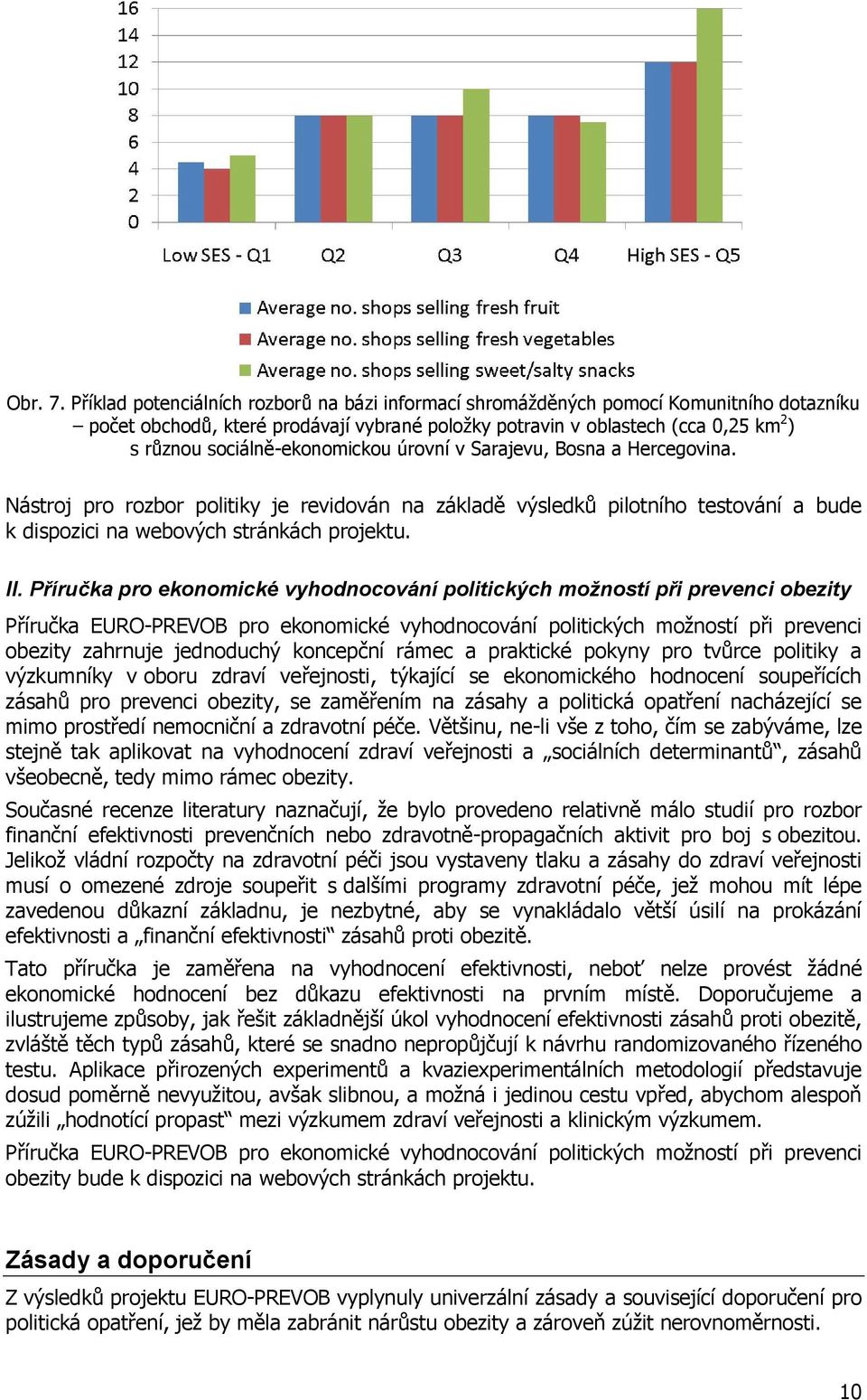 sociálně-ekonomickou úrovní v Sarajevu, Bosna a Hercegovina. Nástroj pro rozbor politiky je revidován na základě výsledků pilotního testování a bude k dispozici na webových stránkách projektu. II.