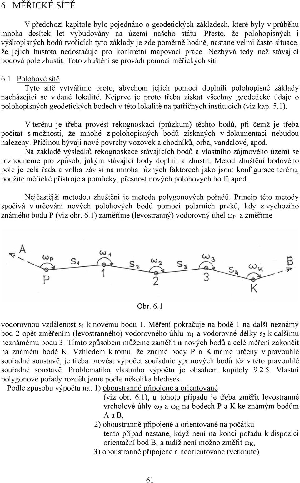 Nezbývá tedy než stávající bodová pole zhustit. Toto zhuštění se provádí pomocí měřických sítí. 6.