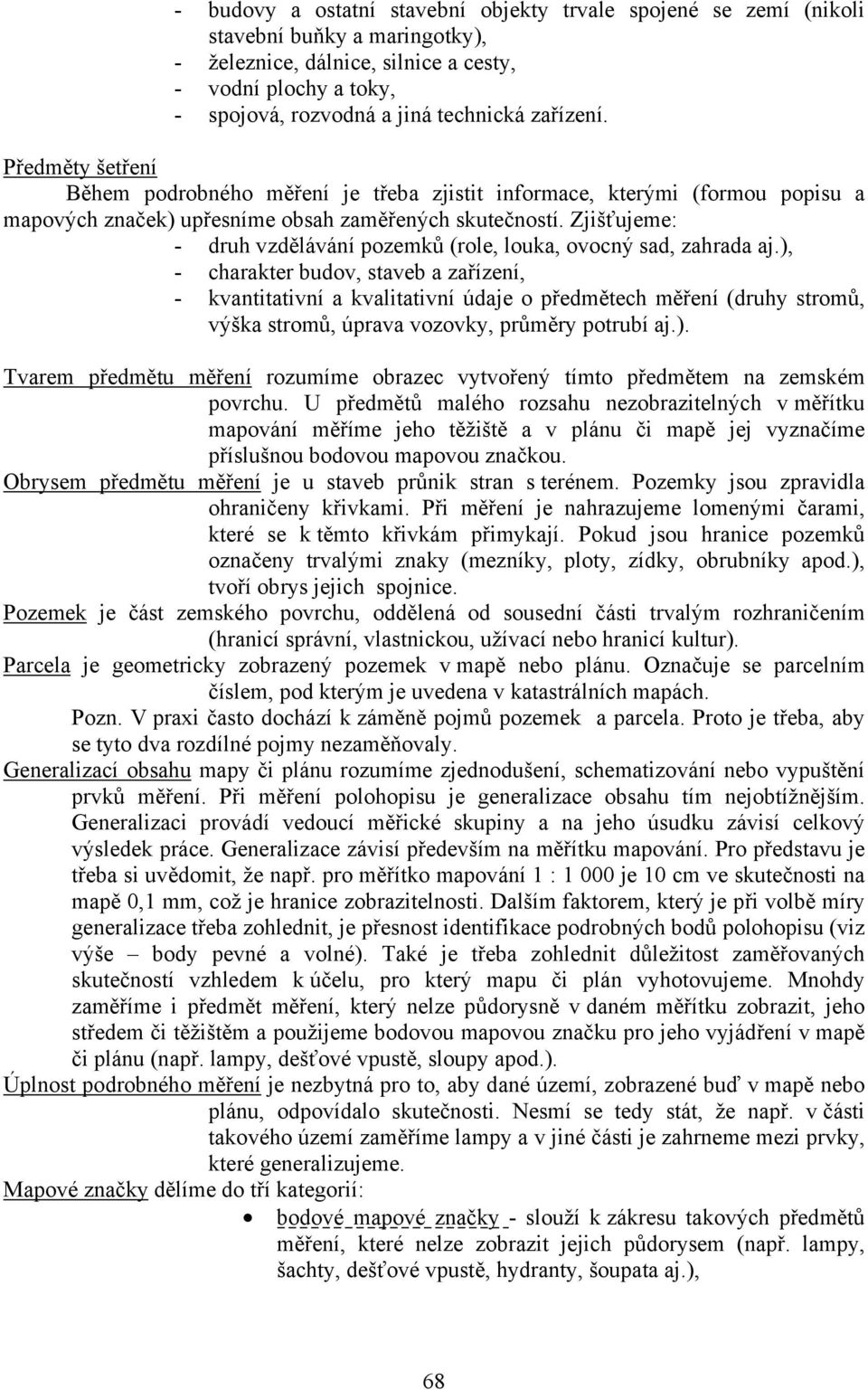 Zjišťujeme: - druh vzdělávání pozemků (role, louka, ovocný sad, zahrada aj.