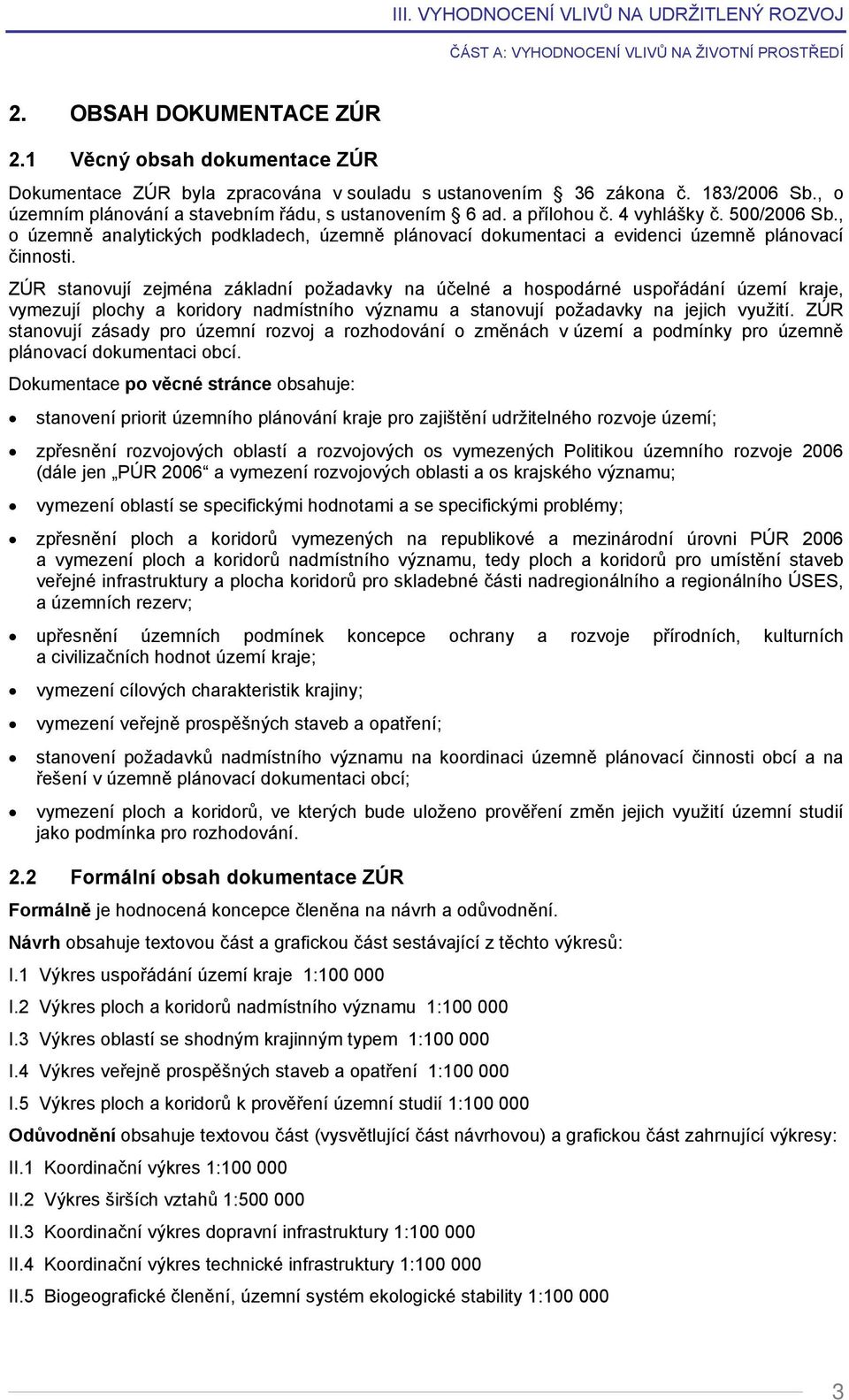 500/2006 Sb., o územně analytických podkladech, územně plánovací dokumentaci a evidenci územně plánovací činnosti.