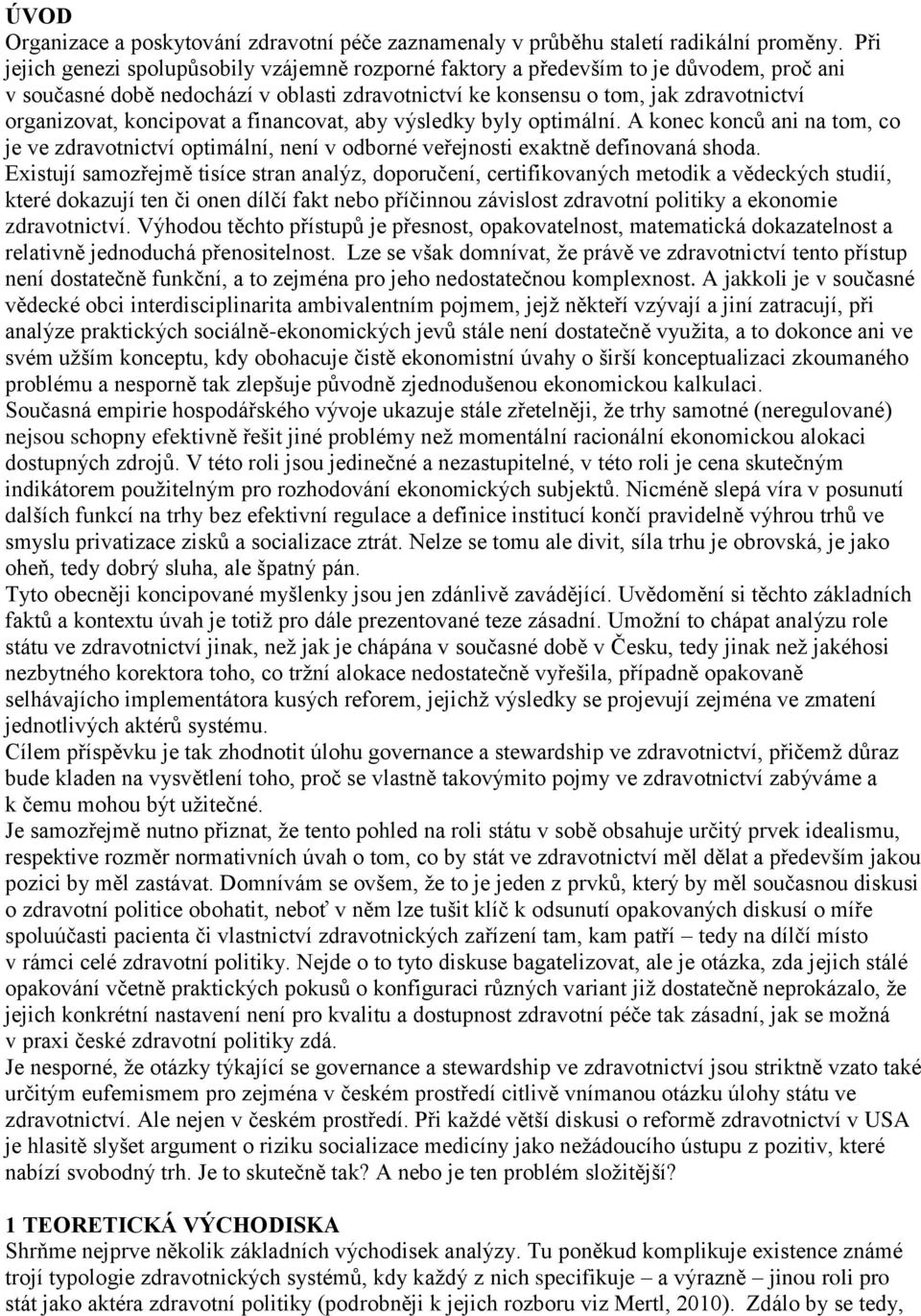 a financovat, aby výsledky byly optimální. ů konec konc ani na tom, co je ve zdravotnictví optimální, není v odborné veejnosti exaktn definovaná sсoda.