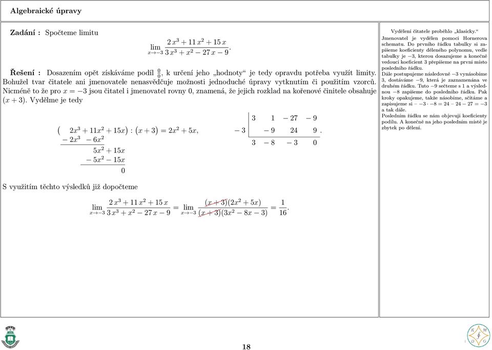 Nicméně to že pro x = 3 jsou čitatel i jmenovatel rovny 0, znamená, že jejich rozklad na kořenové činitele obsahuje (x + 3).