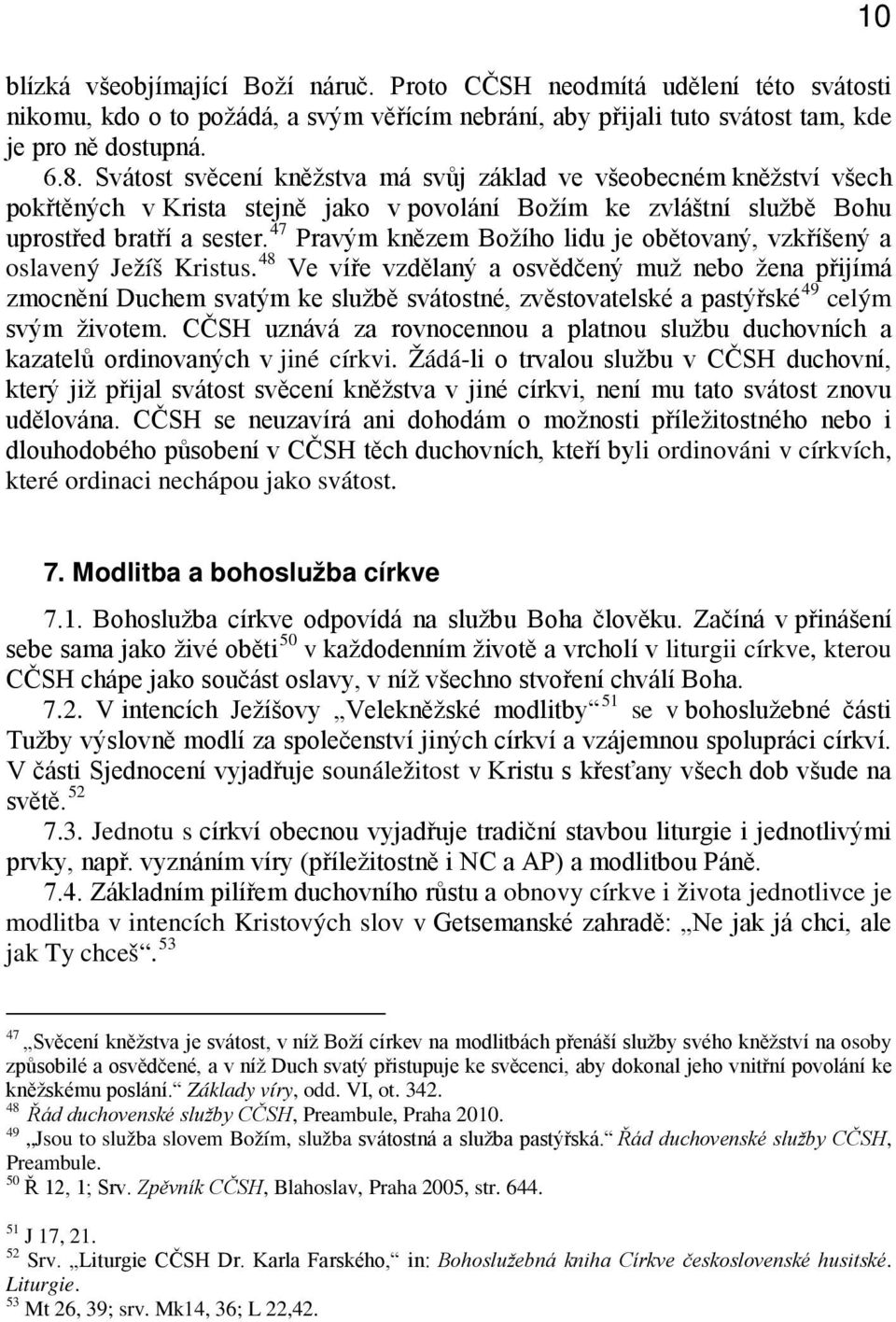 47 Pravým knězem Božího lidu je obětovaný, vzkříšený a oslavený Ježíš Kristus.