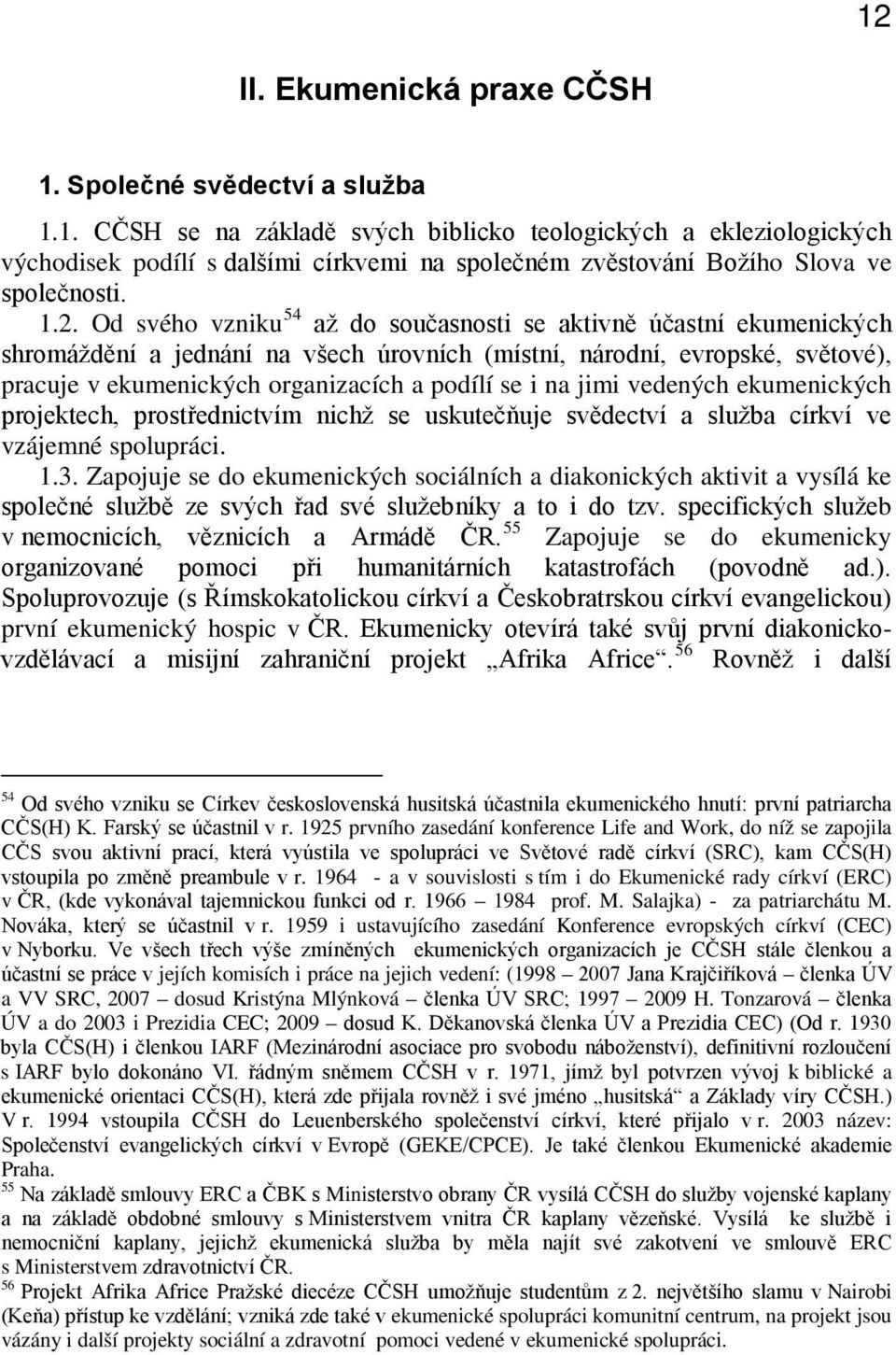 i na jimi vedených ekumenických projektech, prostřednictvím nichž se uskutečňuje svědectví a služba církví ve vzájemné spolupráci. 1.3.