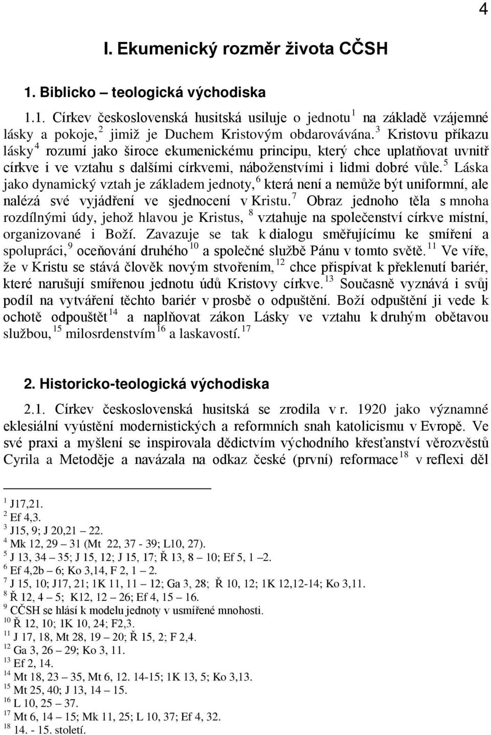 5 Láska jako dynamický vztah je základem jednoty, 6 která není a nemůže být uniformní, ale nalézá své vyjádření ve sjednocení v Kristu.