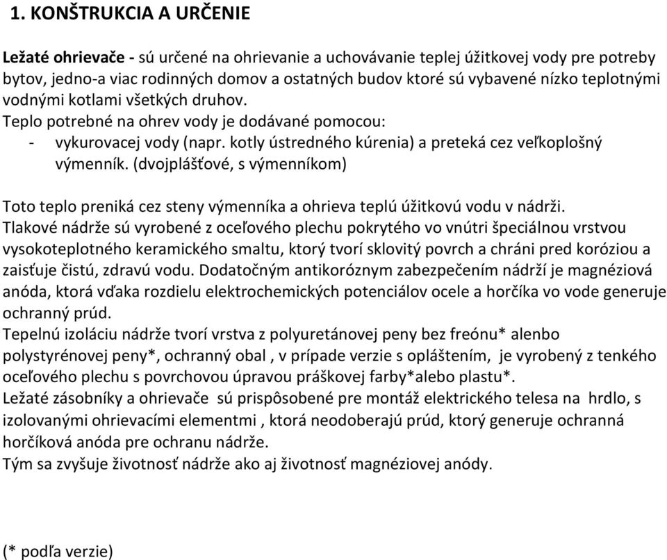 (dvojplášťové, s výmenníkom) Toto teplo preniká cez steny výmenníka a ohrieva teplú úžitkovú vodu v nádrži.