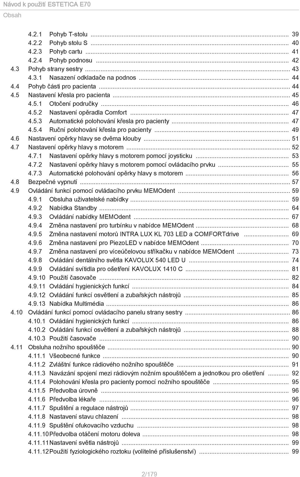 .. 49 4.6 Nastavení opěrky hlavy se dvěma klouby... 51 4.7 Nastavení opěrky hlavy s motorem... 52 4.7.1 Nastavení opěrky hlavy s motorem pomocí joysticku... 53 4.7.2 Nastavení opěrky hlavy s motorem pomocí ovládacího prvku.