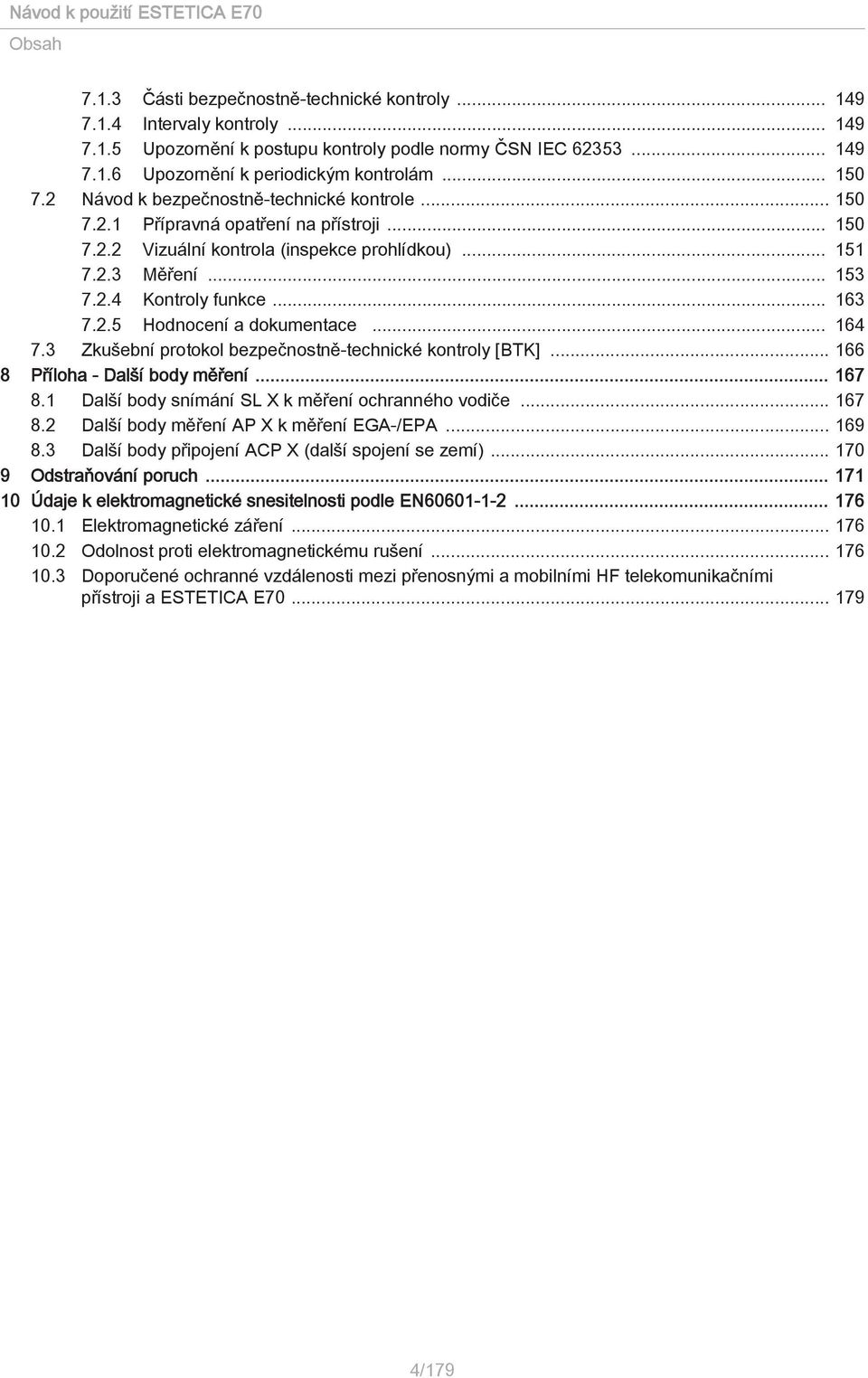 .. 164 7.3 Zkušební protokol bezpečnostně-technické kontroly [BTK]... 166 8 Příloha - Další body měření... 167 8.1 Další body snímání SL X k měření ochranného vodiče... 167 8.2 Další body měření AP X k měření EGA-/EPA.