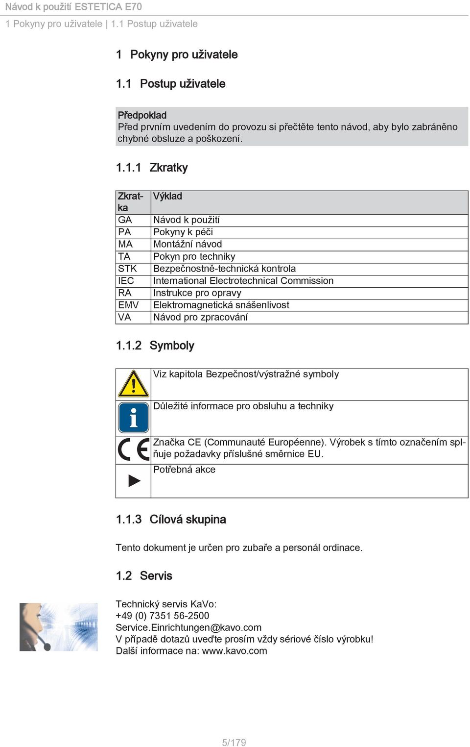 k použití Pokyny k péči Montážní návod Pokyn pro techniky Bezpečnostně-technická kontrola International Electrotechnical Commission Instrukce pro opravy Elektromagnetická snášenlivost Návod pro