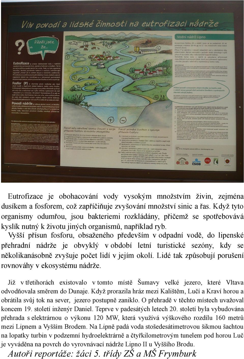 Vyšší přísun fosforu, obsaženého především v odpadní vodě, do lipenské přehradní nádrže je obvyklý v období letní turistické sezóny, kdy se několikanásobně zvyšuje počet lidí v jejím okolí.