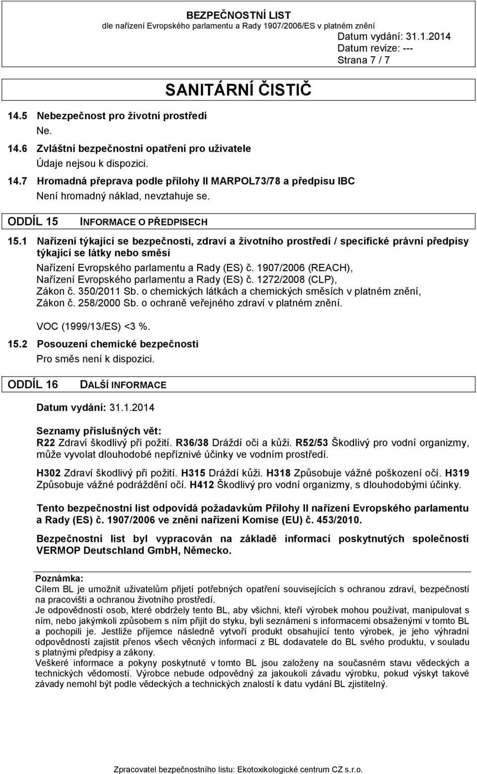 1 Nařízení týkající se bezpečnosti, zdraví a životního prostředí / specifické právní předpisy týkající se látky nebo směsi Nařízení Evropského parlamentu a Rady (ES) č.