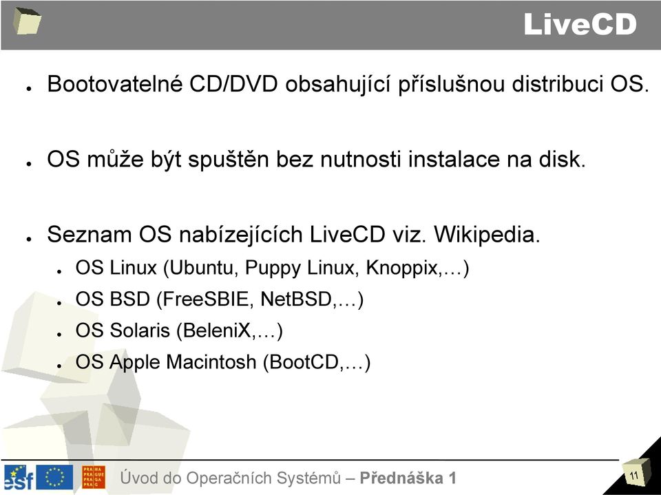 Seznam OS nabízejících LiveCD viz. Wikipedia.