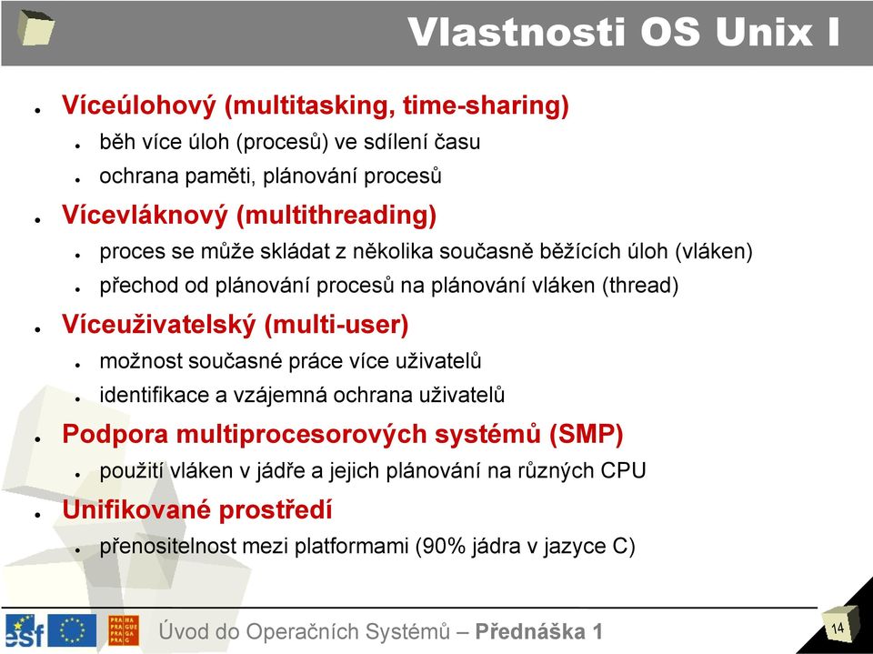 vláken (thread) Víceuživatelský (multi-user) možnost současné práce více uživatelů identifikace a vzájemná ochrana uživatelů Podpora