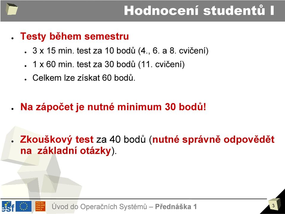 test za 30 bodů (11. cvičení) Celkem lze získat 60 bodů.