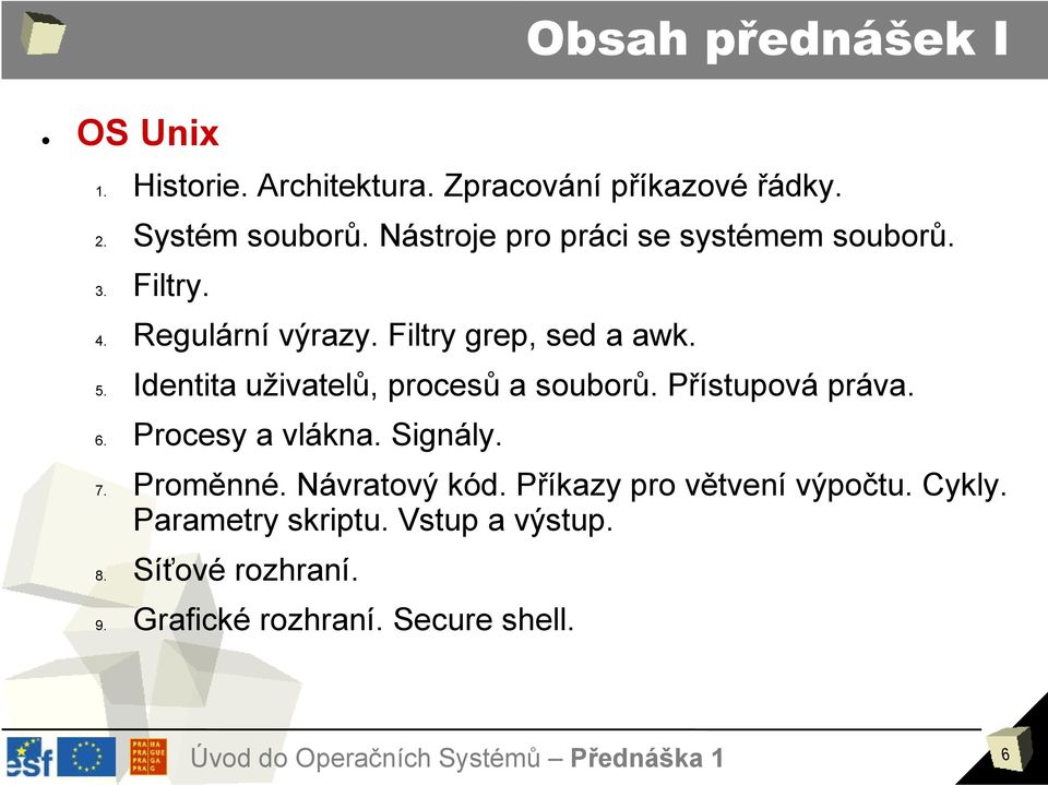 Identita uživatelů, procesů a souborů. Přístupová práva. 6. Procesy a vlákna. Signály. 7. Proměnné.