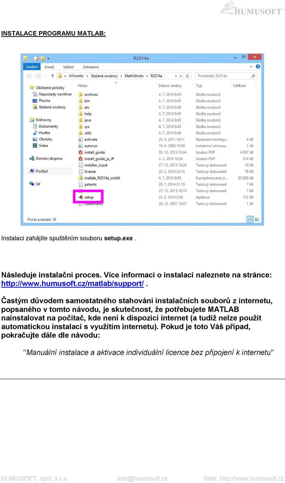 Častým důvodem samostatného stahování instalačních souborů z internetu, popsaného v tomto návodu, je skutečnost, že potřebujete MATLAB