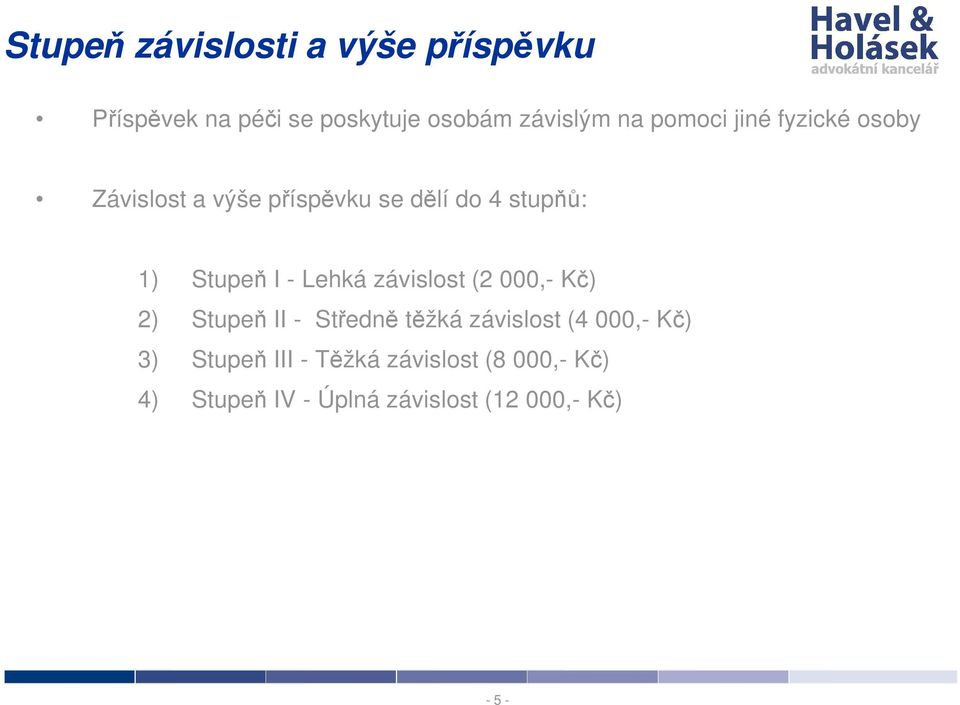 Lehká závislost (2 000,- Kč) 2) Stupeň II - Středně těžká závislost (4 000,- Kč) 3)