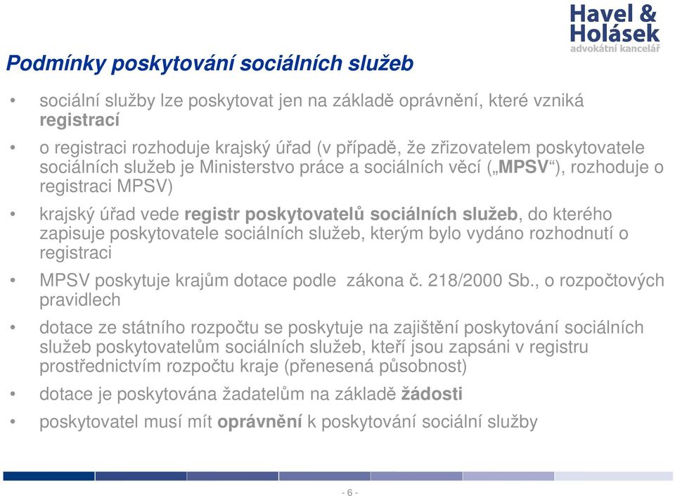 sociálních služeb, kterým bylo vydáno rozhodnutí o registraci MPSV poskytuje krajům dotace podle zákona č. 218/2000 Sb.