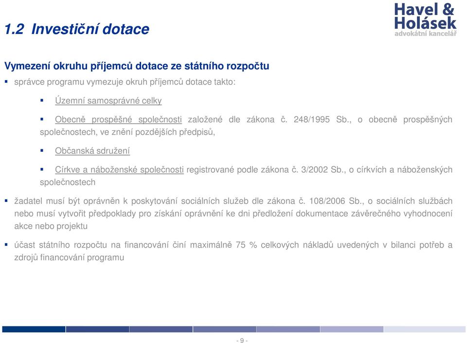 , o církvích a náboženských společnostech žadatel musí být oprávněn k poskytování sociálních služeb dle zákona č. 108/2006 Sb.