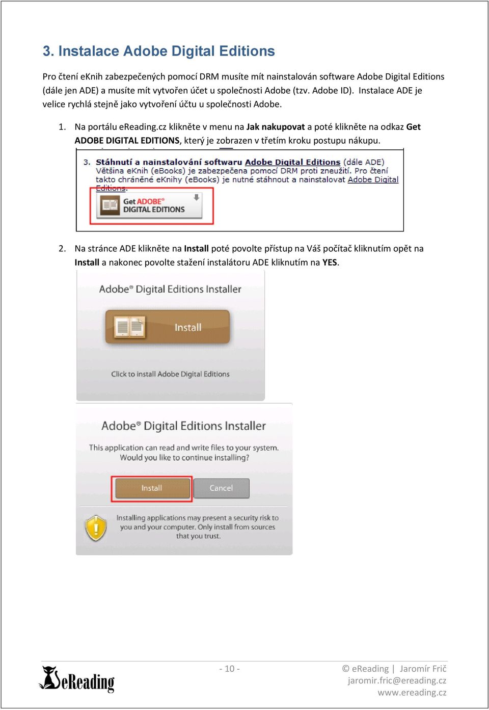 cz klikněte v menu na Jak nakupovat a poté klikněte na odkaz Get ADOBE DIGITAL EDITIONS, který je zobrazen v třetím kroku postupu nákupu. 2.