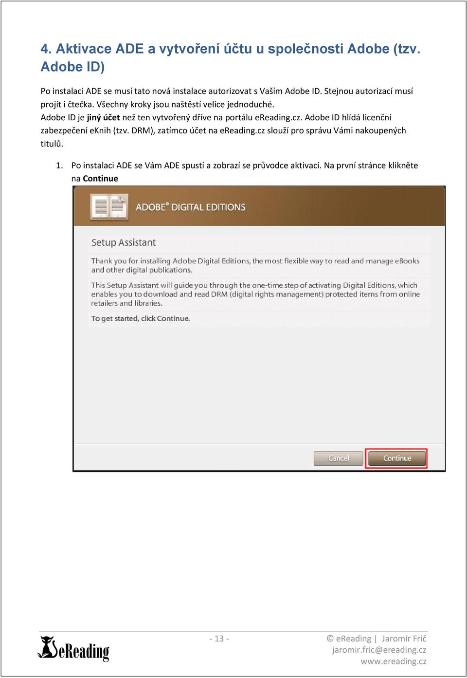 Všechny kroky jsou naštěstí velice jednoduché. Adobe ID je jiný účet než ten vytvořený dříve na portálu ereading.cz.
