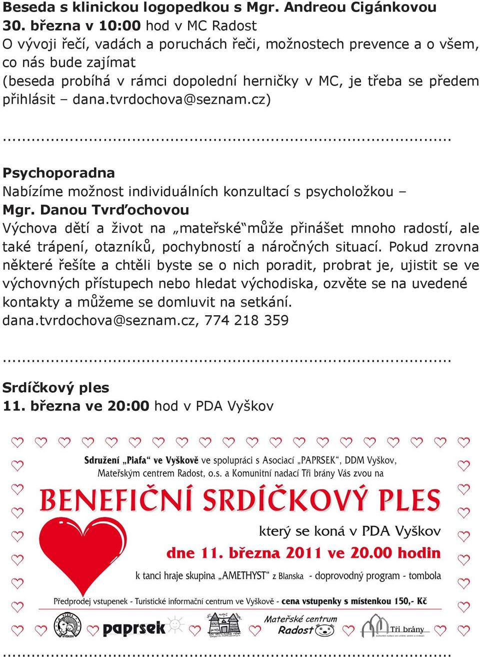 přihlásit dana.tvrdochova@seznam.cz) Psychoporadna Nabízíme možnost individuálních konzultací s psycholožkou Mgr.