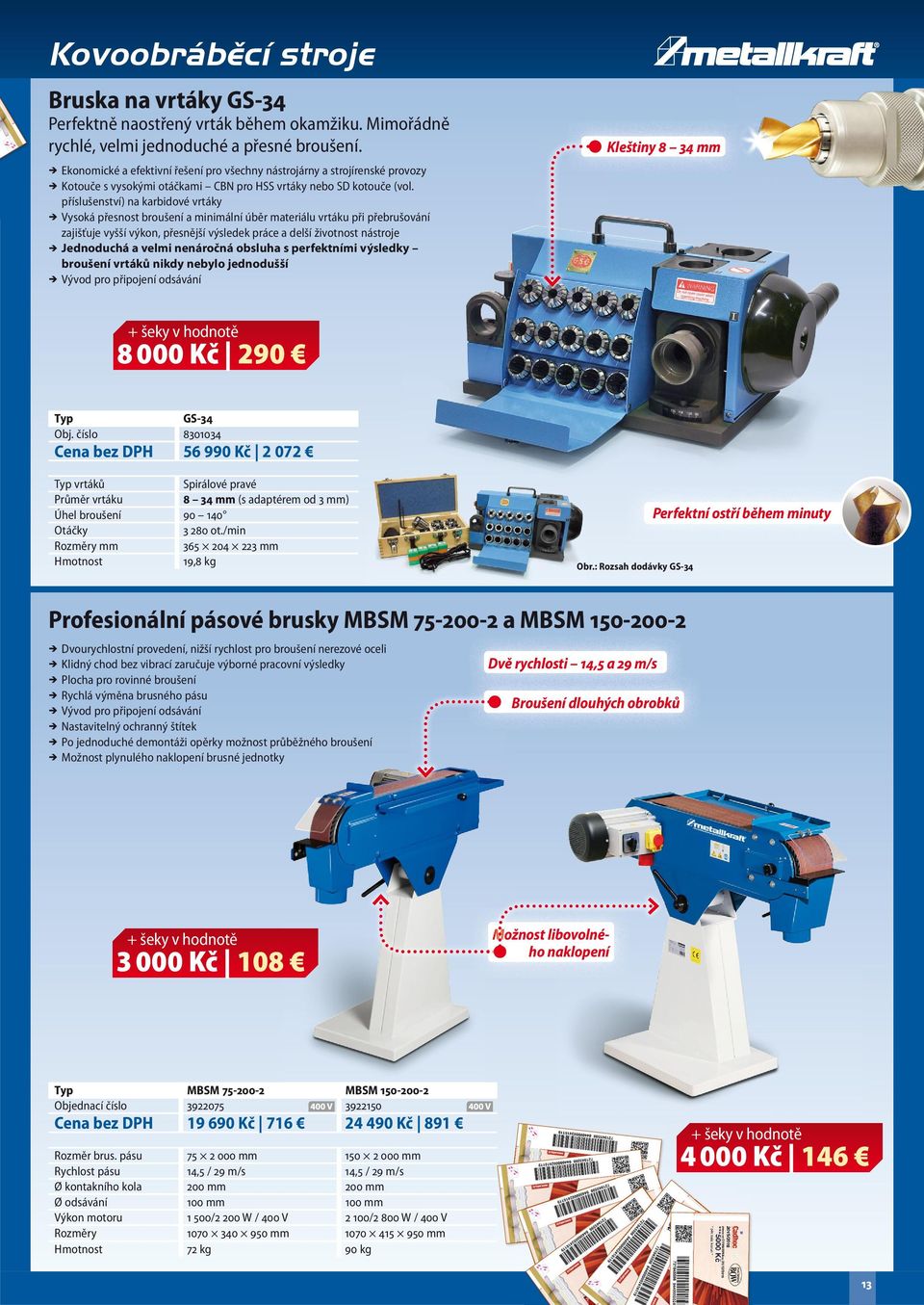 příslušenství) na karbidové vrtáky Vysoká přesnost broušení a minimální úběr materiálu vrtáku při přebrušování zajišťuje vyšší výkon, přesnější výsledek práce a delší životnost nástroje Jednoduchá a