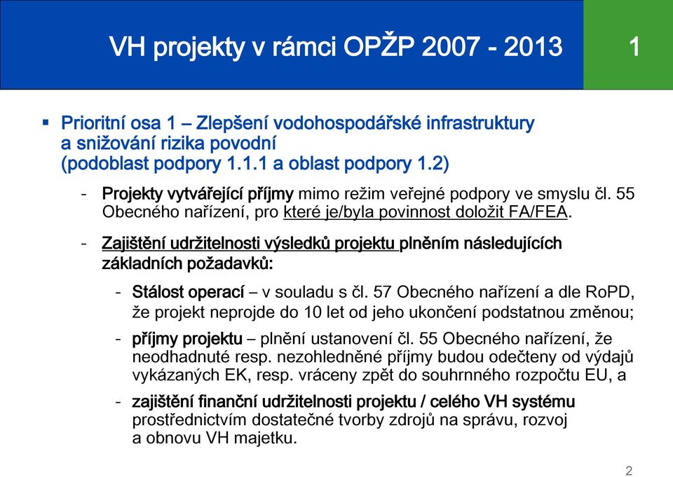 - Zajištění udržitelnosti výsledků projektu plněním následujících základních požadavků: - Stálost operací v souladu s čl.