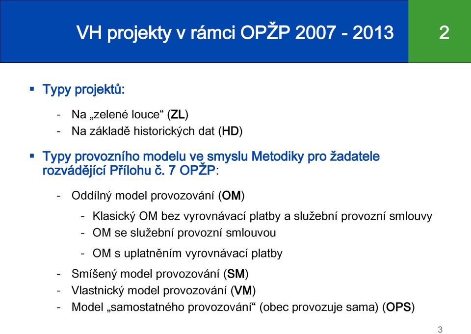 7 OPŽP: - Oddílný model provozování (OM) - Klasický OM bez vyrovnávací platby a služební provozní smlouvy - OM se služební