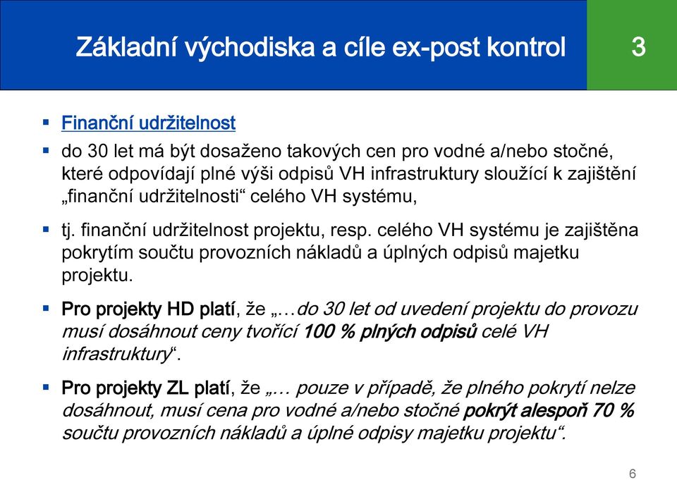 celého VH systému je zajištěna pokrytím součtu provozních nákladů a úplných odpisů majetku projektu.