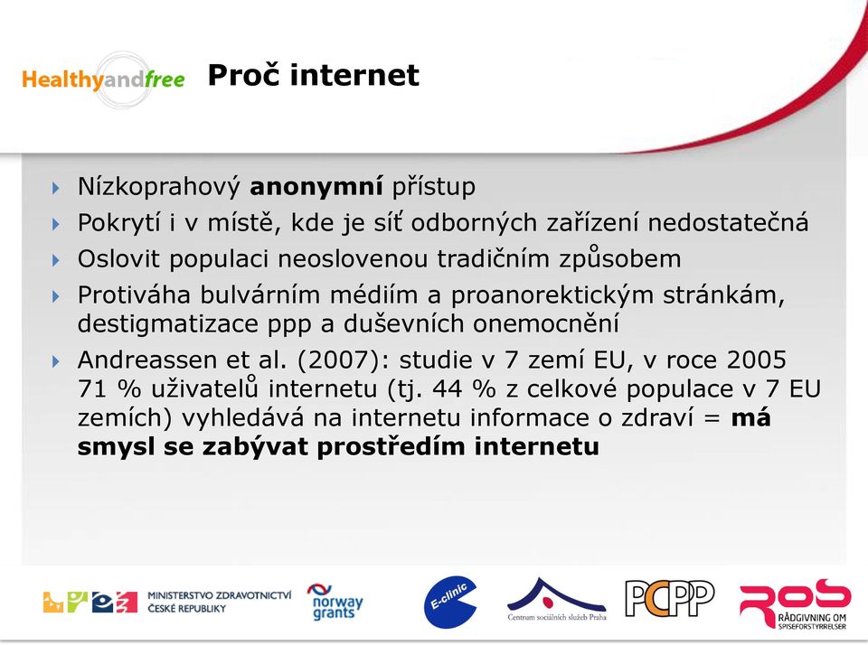 duševních onemocnění Andreassen et al. (2007): studie v 7 zemí EU, v roce 2005 71 % uživatelů internetu (tj.