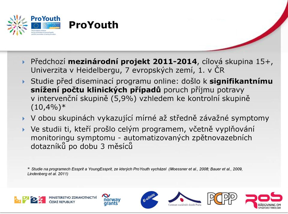 kontrolní skupině (10,4%)* V obou skupinách vykazující mírné až středně závažné symptomy Ve studii ti, kteří prošlo celým programem, včetně vyplňování monitoringu