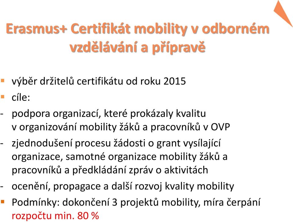 žádosti o grant vysílající organizace, samotné organizace mobility žáků a pracovníků a předkládání zpráv o