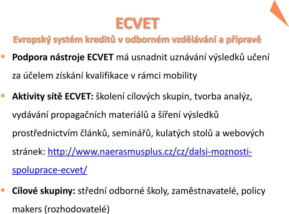 propagačních materiálů a šíření výsledků prostřednictvím článků, seminářů, kulatých stolů a webových stránek: http://www.