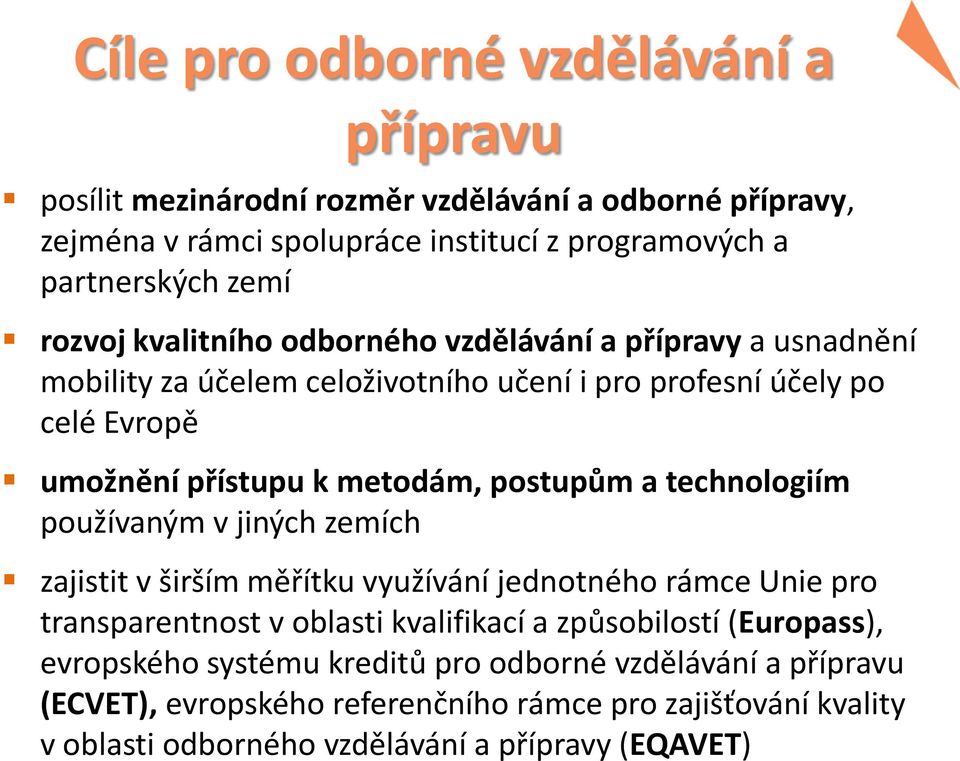 přípravu posílit mezinárodní rozměr vzdělávání a odborné přípravy, zejména v rámci spolupráce institucí z programových a partnerských zemí rozvoj kvalitního odborného