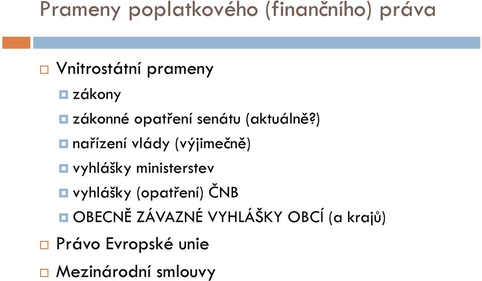 ) nařízení vlády (výjimečně) vyhlášky ministerstev vyhlášky