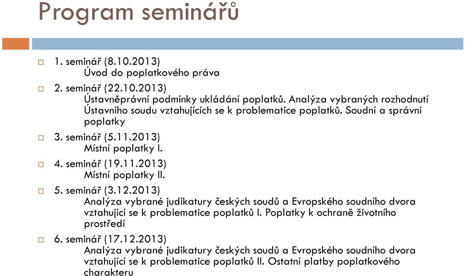 11.2013) Místní poplatky II. 5. seminář (3.12.2013) Analýza vybrané judikatury českých soudů a Evropského soudního dvora vztahující se k problematice poplatků I.