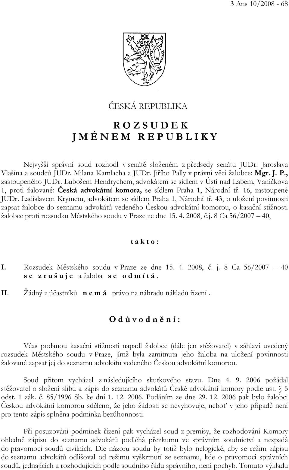 Lubošem Hendrychem, advokátem se sídlem v Ústí nad Labem, Vaníčkova 1, proti žalované: Česká advokátní komora, se sídlem Praha 1, Národní tř. 16, zastoupené JUDr.